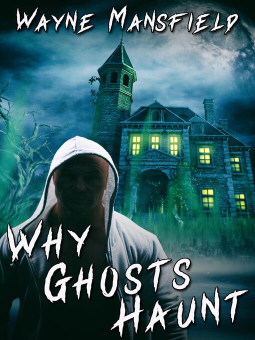 Title details for Why Ghosts Haunt by Wayne Mansfield - Available
